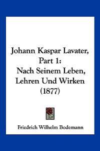 Bodemann, F: Johann Kaspar Lavater, Part 1