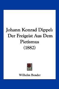 Bender, W: Johann Konrad Dippel