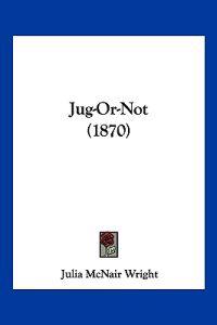 Jug-Or-Not (1870)