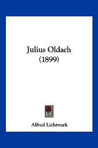 Lichtwark, A: Julius Oldach (1899)