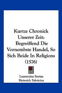 Surius, L: Kurtze Chronick Unserer Zeit