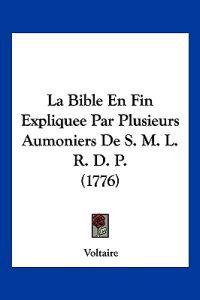 La Bible En Fin Expliquee Par Plusieurs Aumoniers De S. M. L. R. D. P. (1776)