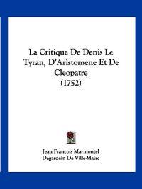 La Critique De Denis Le Tyran, D'Aristomene Et De Cleopatre (1752)