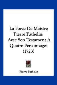 La Force De Maistre Pierre Pathelin