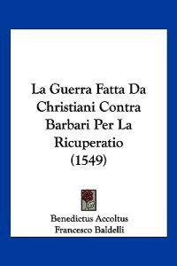 La Guerra Fatta Da Christiani Contra Barbari Per La Ricuperatio (1549)