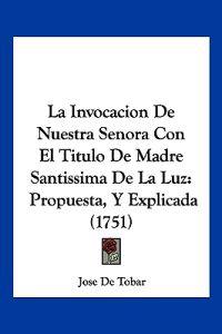 La Invocacion De Nuestra Senora Con El Titulo De Madre Santissima De La Luz