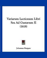 Variarum Lectionum Libri Sex Ad Gustavum II (1618)