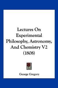Lectures On Experimental Philosophy, Astronomy, And Chemistry V2 (1808)