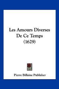 Les Amours Diverses De Ce Temps (1629)