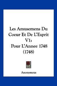 Les Amusemens Du Coeur Et De L'Esprit V1