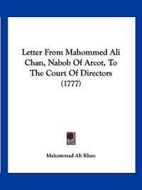 Bokomslag för "Letter From Mahommed Ali Chan, Nabob Of Arcot, To The Court Of Directors (1777)"