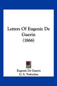 Letters Of Eugenie De Guerin (1866)