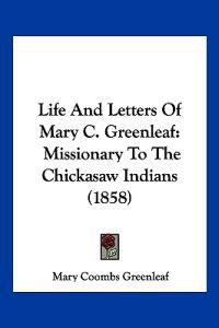 Life And Letters Of Mary C. Greenleaf