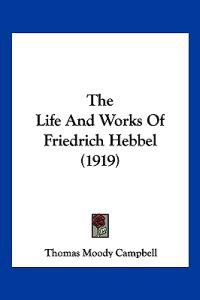Life And Works Of Friedrich Hebbel (1919)