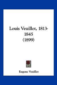 Louis Veuillot, 1813-1845 (1899)