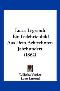Vischer, W: Lucas Legrand