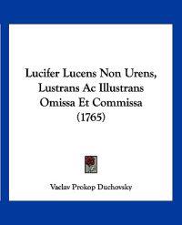 Lucifer Lucens Non Urens, Lustrans Ac Illustrans Omissa Et Commissa (1765)