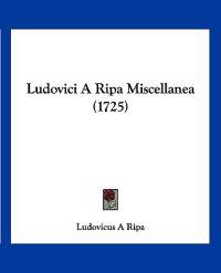 Ludovici A Ripa Miscellanea (1725)