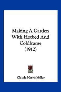 Making A Garden With Hotbed And Coldframe (1912)