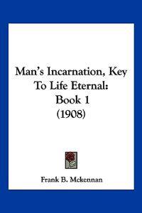 Man's Incarnation, Key To Life Eternal