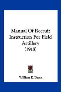 Manual Of Recruit Instruction For Field Artillery (1918)