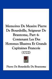 Memoires De Messire Pierre De Bourdeille, Seigneur De Brantome, Part 4
