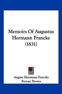 Memoirs Of Augustus Hermann Francke (1831)