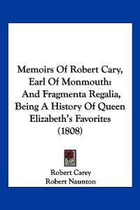 Memoirs Of Robert Cary, Earl Of Monmouth