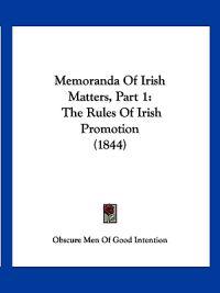 Memoranda Of Irish Matters, Part 1