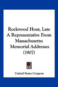 Rockwood Hoar, Late A Representative From Massachusetts