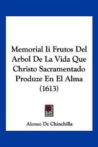 Memorial Ii Frutos Del Arbol De La Vida Que Christo Sacramentado Produze En El Alma (1613)