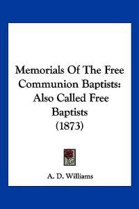 Memorials Of The Free Communion Baptists