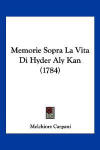 Memorie Sopra La Vita Di Hyder Aly Kan (1784)