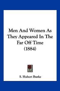 Men And Women As They Appeared In The Far Off Time (1884)