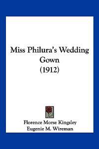Miss Philura's Wedding Gown (1912)