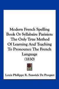 Modern French Spelling Book Or Syllabaire Parisien
