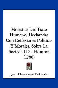 Molestias Del Trato Humano, Declaradas Con Reflexiones Politicas Y Morales, Sobre La Sociedad Del Hombre (1788)