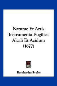 Naturae Et Artis Instrumenta Pugilica Alcali Et Acidum (1677)