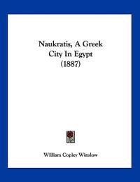 Winslow, W: Naukratis, A Greek City In Egypt (1887)