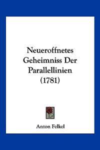 Felkel, A: Neueroffnetes Geheimniss Der Parallellinien (1781
