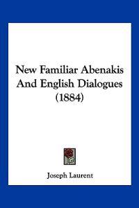 New Familiar Abenakis And English Dialogues (1884)