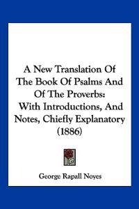 A New Translation Of The Book Of Psalms And Of The Proverbs