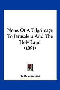 Notes Of A Pilgrimage To Jerusalem And The Holy Land (1891)