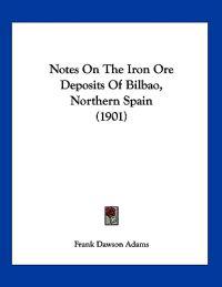 Notes On The Iron Ore Deposits Of Bilbao, Northern Spain (1901)