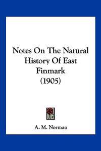 Notes On The Natural History Of East Finmark (1905)
