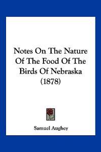 Bokomslag för "Notes On The Nature Of The Food Of The Birds Of Nebraska (1878)"