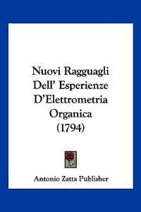 Nuovi Ragguagli Dell' Esperienze D'Elettrometria Organica (1794)