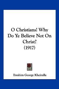 O Christians! Why Do Ye Believe Not On Christ? (1917)