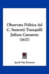 Observata Politica Ad C. Suetonii Tranquilli Julium Caesarem (1637)