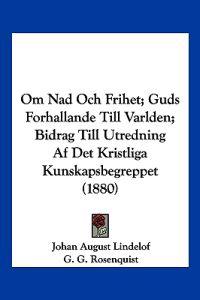 Om Nad Och Frihet; Guds Forhallande Till Varlden; Bidrag Till Utredning Af Det Kristliga Kunskapsbegreppet (1880)